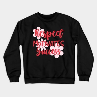 Respect motivates success. Crewneck Sweatshirt